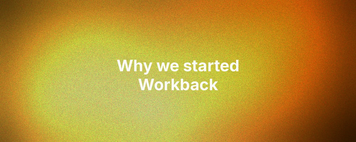 Why we started Workback