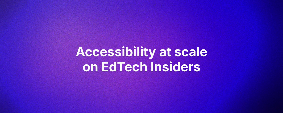 On EdTech Insiders: accessibility compliance from months to days