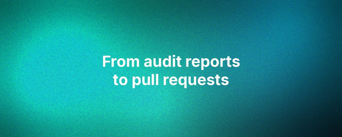 From audit reports to pull requests