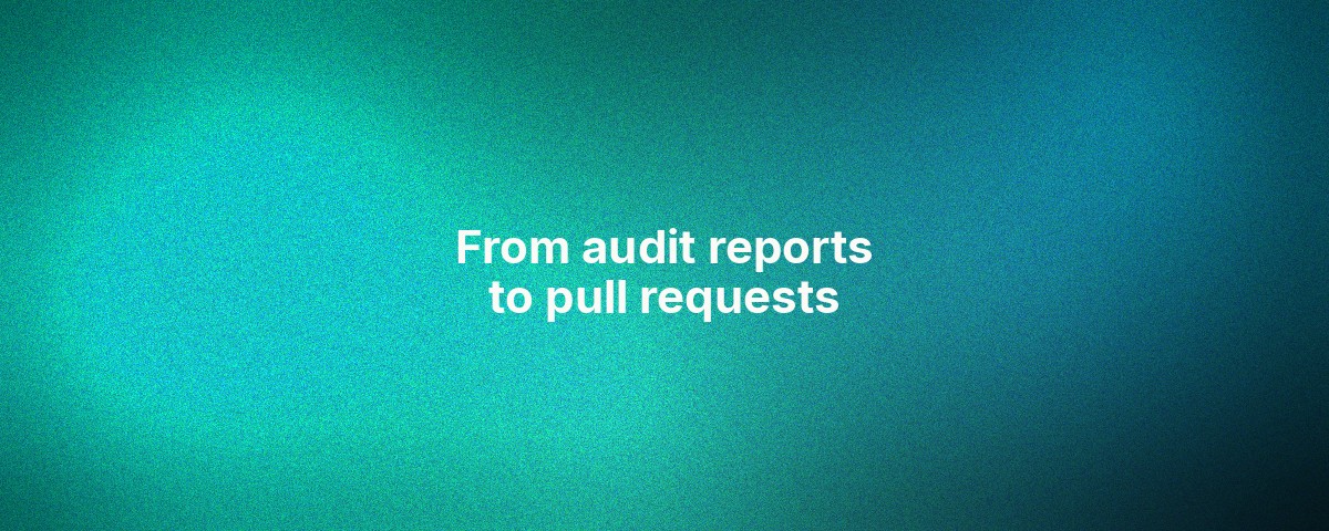 From audit reports to pull requests